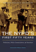 The Nypd's First Fifty Years: Politicians, Police Commissioners, and Patrolmen - Hardcover