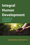 Integral Human Development: Challenges to Sustainability and Democracy - Paperback