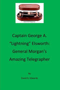 Captain George A. "lightning" Elsworth: General Morgan's Amazing Telegrapher - Paperback