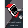 Bringers of Order: Wearable Technologies and the Manufacturing of Everyday Life - Hardcover