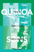 Quinoa & Sons: How to Open a Cafe like a Legend. - Paperback