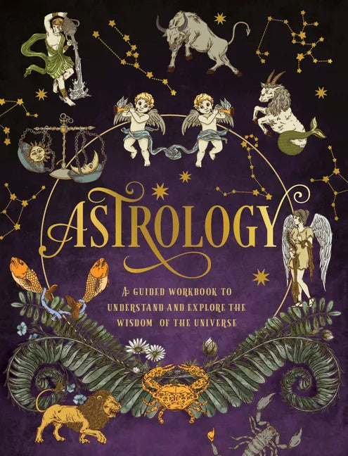 Astrology: A Guided Workbook: Understand and Explore the Wisdom of the Universe - Paperback