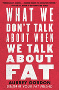 What We Don't Talk about When We Talk about Fat - Paperback