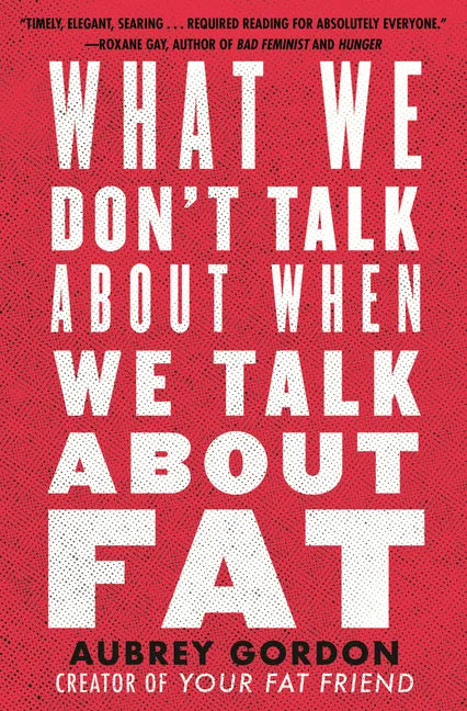 What We Don't Talk about When We Talk about Fat - Paperback
