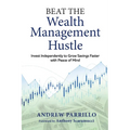 Beat the Wealth Management Hustle: Invest Independently to Grow Savings Faster with Peace of Mind - Paperback
