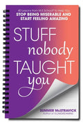 Stuff Nobody Taught You: 40 Lessons from M.E.School(r) to Help You Stop Being Miserable and Start Feeling Amazing - Paperback
