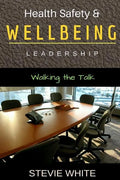 Work Health Safety & Wellbeing Leadership: Walking the Talk - Paperback