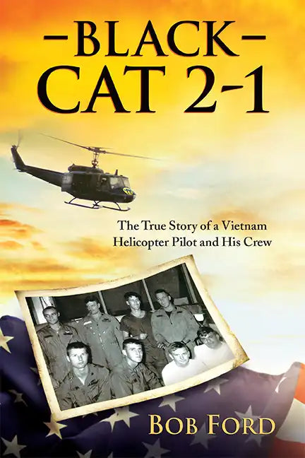 Black Cat 2-1: The True Story of a Vietnam Helicopter Pilot and His Crew - Hardcover
