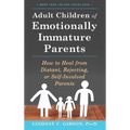Adult Children of Emotionally Immature Parents: How to Heal from Distant, Rejecting, or Self-Involved Parents - Hardcover