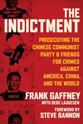 The Indictment: Prosecuting the Chinese Communist Party & Friends for Crimes Against America, China, and the World - Hardcover