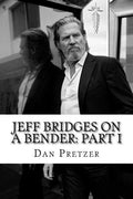 Jeff Bridges on a Bender: Part I - Paperback