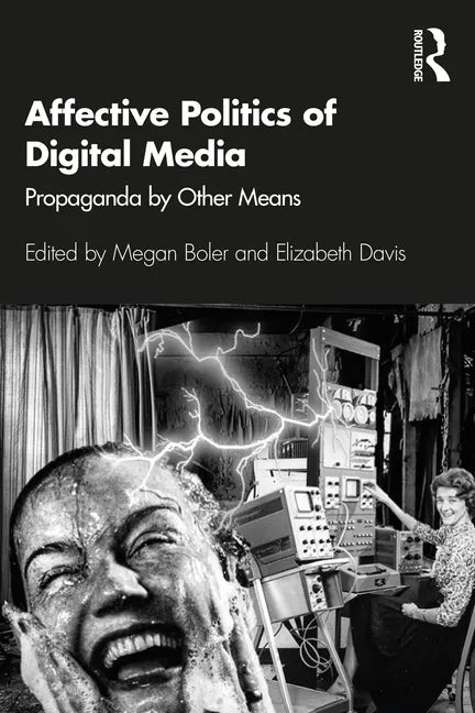 Affective Politics of Digital Media: Propaganda by Other Means - Paperback