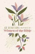 60 Devotions Inspired by Women of the Bible: How These Extraordinary Women Teach You to Walk with God in Your Own Unique Story - Paperback