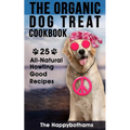 The Organic Dog Treat Cookbook: 25 All-Natural Howling Good Recipes - Paperback