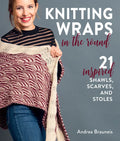Knitting Wraps in the Round: 21 Inspired Shawls, Scarves, and Stoles - Paperback
