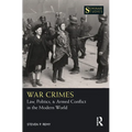 War Crimes: Law, Politics, & Armed Conflict in the Modern World - Paperback