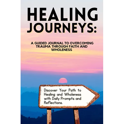 Healing Journeys: A Guided Journal to Overcoming Trauma Through Faith - Paperback