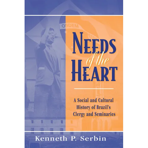 Needs of the Heart: A Social and Cultural History of Brazil's Clergy and Seminaries - Paperback