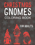 Christmas Gnomes Coloring Book for Adults: Great Holiday Fun for Grown Ups! - Paperback