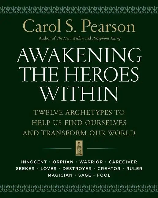 Awakening the Heroes Within: Twelve Archetypes to Help Us Find Ourselves and Transform Our World - Paperback