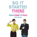So It Started There: From Punk to Pulp - Paperback
