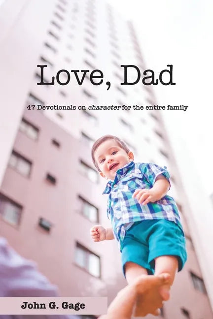 Love Dad: 47 Devotionals on Character for the Entire Family - Paperback