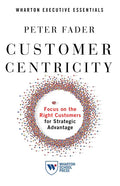 Customer Centricity: Focus on the Right Customers for Strategic Advantage - Paperback