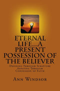 Eternal Life...A Present Possession of the Believer: Definitions Scriptures & Confessions For Digging Deep - Paperback