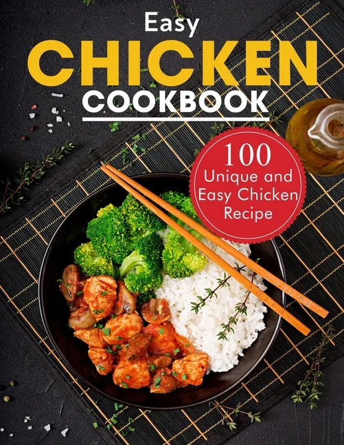 Easy Chicken Cookbook: 100 Unique and Easy Chicken Recipes - Paperback