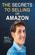 The Secrets to Selling on Amazon: How I Turned Nothing into Millions (Without Advertising, Dropshipping or Private Labeling) - Paperback