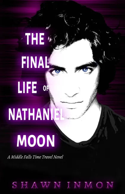 The Final Life of Nathaniel Moon: A Middle Falls Time Travel Novel - Paperback