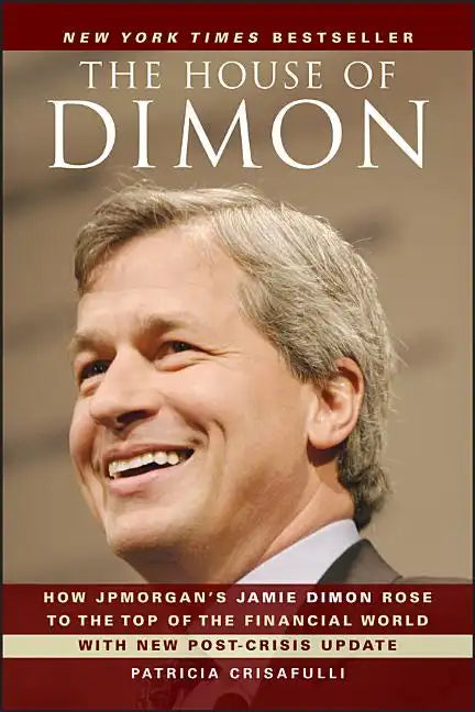 The House of Dimon: How Jpmorgan's Jamie Dimon Rose to the Top of the Financial World - Paperback
