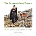 The Incredible Saint Patrick: From Slave to Saint, a Life of Compassion and Courage - Paperback