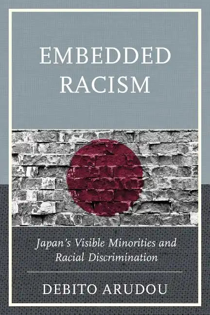 Embedded Racism: Japan's Visible Minorities and Racial Discrimination - Paperback