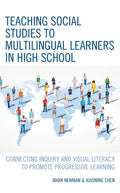 Teaching Social Studies to Multilingual Learners in High School: Connecting Inquiry and Visual Literacy to Promote Progressive Learning - Paperback