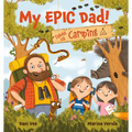 My Epic Dad! Takes Us Camping - Hardcover