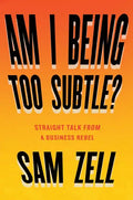 Am I Being Too Subtle?: Straight Talk from a Business Rebel - Hardcover
