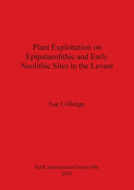 Plant Exploitation on Epipalaeolithic and Early Neolithic Sites in the Levant - Paperback