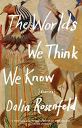 The Worlds We Think We Know: Stories - Paperback