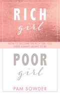 Rich Girl Poor Girl: How to Become the Rich Girl You Were Always Meant to Be - Paperback