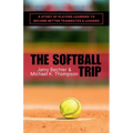 The Softball Trip: A Story of Players Learning to Become Better Teammates and Leaders - Paperback