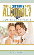 Should Christians Drink Alcohol?: Sipping and Slipping - Paperback