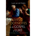 Living Footnotes in the Gospel of Luke: Luke's Reliance on Eyewitness Sources - Hardcover
