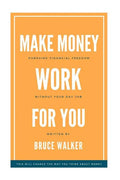 Make Money Work For You: Pursuing Financial Freedom Without Your Day Job - Paperback