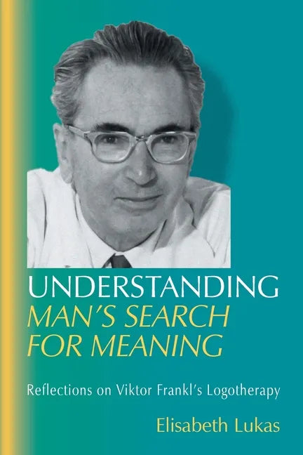 Understanding Man's Search for Meaning: Reflections on Viktor Frankl's Logotherapy - Paperback