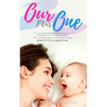 Our Plus One: Month-To-Month Guide For Raising Your Newborn Baby From Birth to 6 Months: (The step-by-step book every mom, dad, and - Paperback