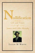 Nullification: Life and Times of James and Lillie Murphy - Paperback