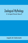 Zoological Mythology; Or, The Legends Of Animals (Volume Ii) - Paperback