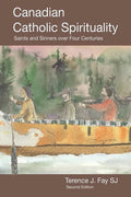 Canadian Catholic Spirituality: Saints and Sinners over Four Centuries - Paperback