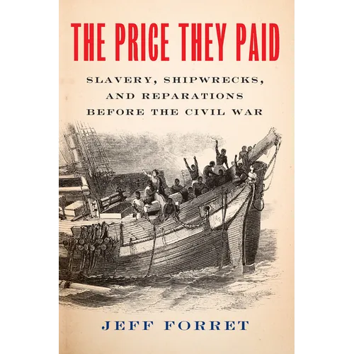 The Price They Paid: Slavery, Shipwrecks, and Reparations Before the Civil War - Hardcover